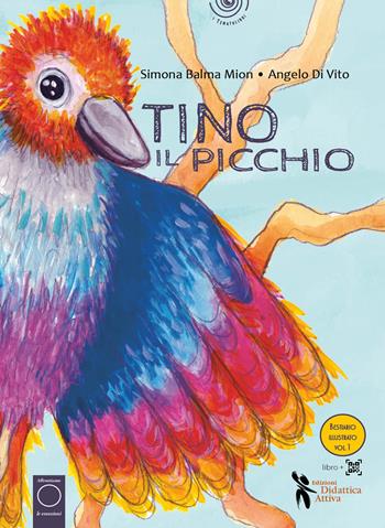 Tino il picchio. Ediz. a colori. Con QR code per attività e video - Simona Balma Mion, Angelo Di Vito - Libro Didattica Attiva 2024, I tematolibri | Libraccio.it