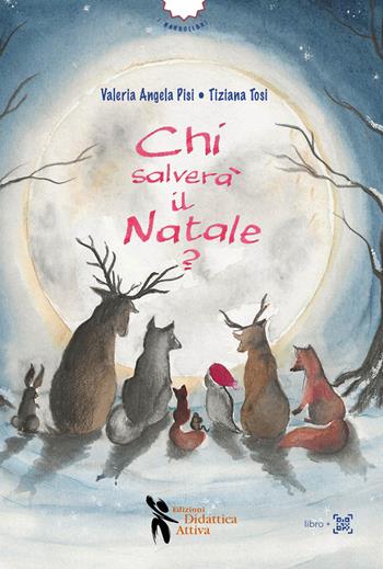 Chi salverà il Natale? Ediz. a colori - Valeria Angela Pisi, Tiziana Tosi - Libro Didattica Attiva 2024, I narrolibri | Libraccio.it