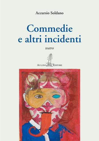Commedie e altri incidenti - Accursio Soldano - Libro Aulino 2019, La scena | Libraccio.it