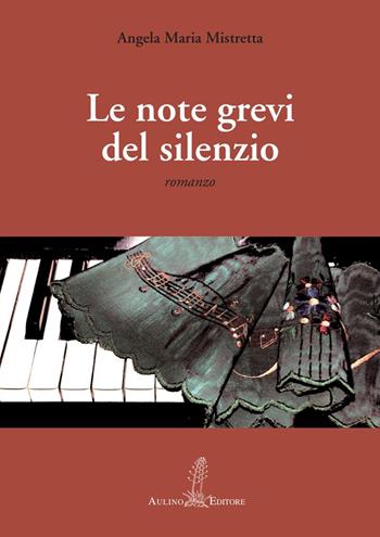 Le note grevi del silenzio - Angela Maria Mistretta - Libro Aulino 2019 | Libraccio.it