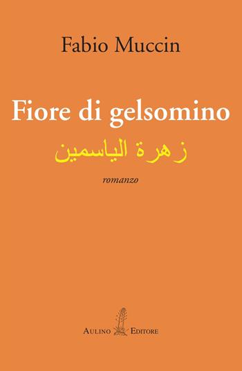 Fiore di gelsomino - Fabio Muccin - Libro Aulino 2020 | Libraccio.it