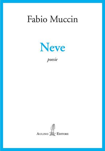 Neve - Fabio Muccin - Libro Aulino 2021 | Libraccio.it