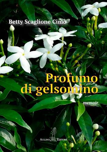 Profumo di gelsomino - Betty Scaglione Cimò - Libro Aulino 2023 | Libraccio.it