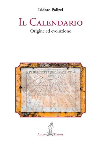 Il calendario. Origine ed evoluzione - Isidoro Polizzi - Libro Aulino 2023, Saggi minimi | Libraccio.it
