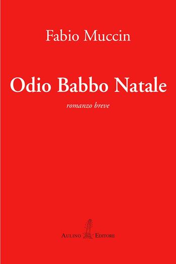 Odio Babbo Natale - Fabio Muccin - Libro Aulino 2024 | Libraccio.it