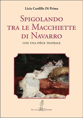 Spigolando tra le macchiette di Navarro. Con una pièce teatrale - Licia Cardillo Di Prima - Libro Aulino 2025 | Libraccio.it