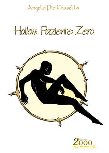 Hollow: Paziente Zero - Angelo Pio Cassella - Libro 2000diciassette 2019 | Libraccio.it