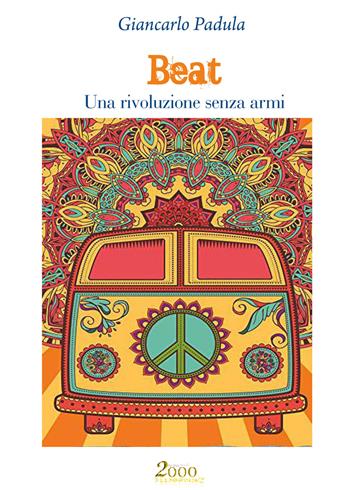 Beat. Una rivoluzione senza armi - Giancarlo Padula - Libro 2000diciassette 2020 | Libraccio.it