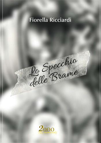 Lo specchio delle brame - Fiorella Ricciardi - Libro 2000diciassette 2020 | Libraccio.it