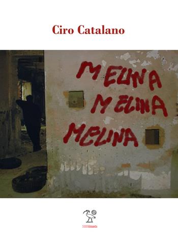Melina, Melina, Melina - Ciro Catalano - Libro 2000diciassette 2020 | Libraccio.it