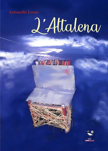L'altalena - Antonella Leone - Libro 2000diciassette 2021 | Libraccio.it