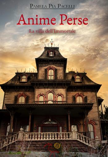 Anime perse. La villa dell'Immortale - Pamela Pia Pacelli - Libro 2000diciassette 2022 | Libraccio.it