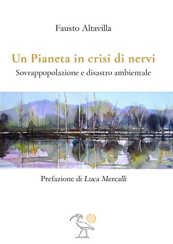 Un pianeta in crisi di nervi. Sovrappopolazione e disastro ambientale - Fausto Altavilla - Libro 2000diciassette 2022 | Libraccio.it