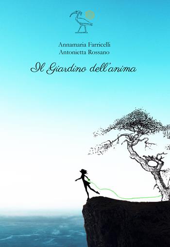 Il giardino dell'anima - Annamaria Farricelli - Libro 2000diciassette 2022 | Libraccio.it