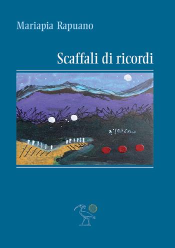 Scaffali di ricordi - Mariapia Rapuano - Libro 2000diciassette 2022 | Libraccio.it