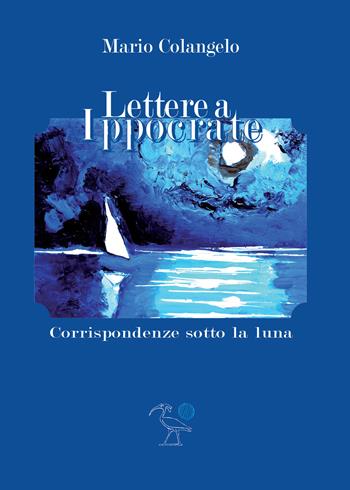 Lettere a Ippocrate - Mario Colangelo - Libro 2000diciassette 2023 | Libraccio.it