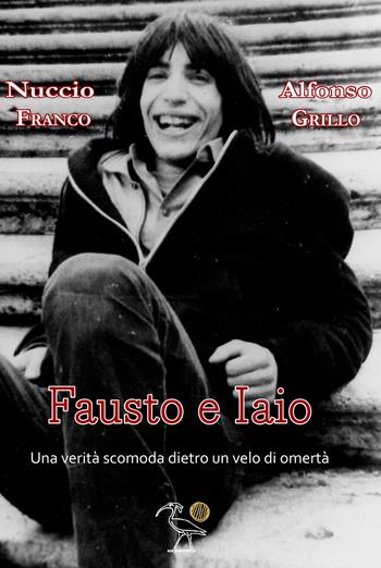 Fausto e Iaio. Una verità scomoda dietro un velo di omertà - Nuccio Franco, Alfonso Grillo - Libro 2000diciassette 2023 | Libraccio.it