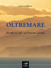 Oltremare. Di valle in valle nel Ponente estremo