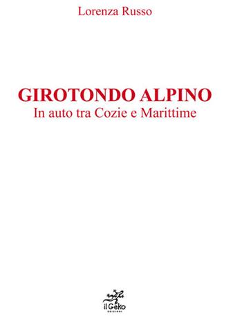 Girotondo alpino. In auto tra Cozie e Marittime - Lorenza Russo - Libro Geko 2020 | Libraccio.it