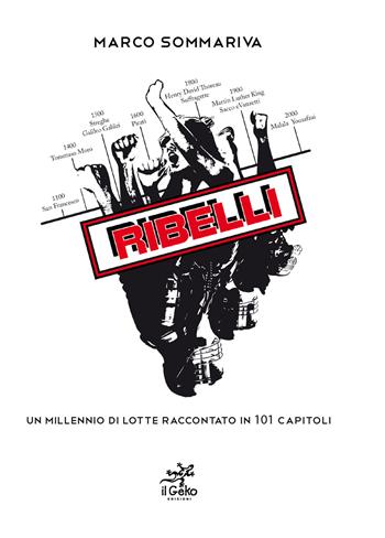 Ribelli. Un millenio di lotte raccontato in 101 capitoli - Marco Sommariva - Libro Geko 2021 | Libraccio.it