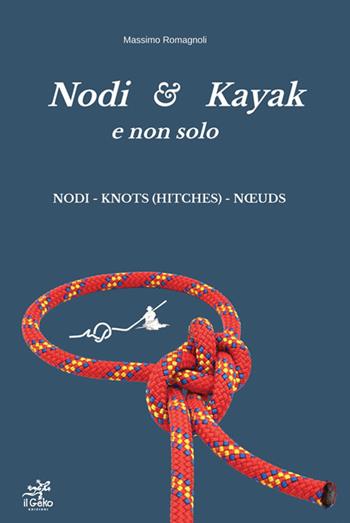 Nodi & Kayak e non solo. Nuova ediz. - Massimo Romagnoli - Libro Geko 2022 | Libraccio.it