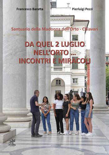 Da quel 2 luglio nell'orto... Incontri e miracoli. Santuario della Madonna dell'Orto - Chiavari - Francesco Baratta, Pierluigi Pezzi - Libro Geko 2022 | Libraccio.it