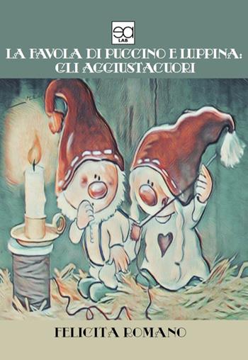 La favola di Puccino e Luppina: gli aggiustacuori - Felicita Romano - Libro Lupieditore 2019 | Libraccio.it