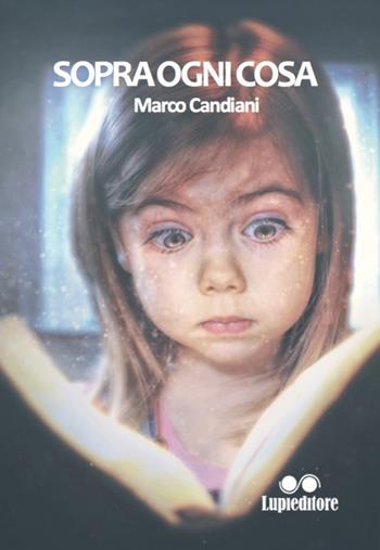 Sopra ogni cosa - Marco Candiani - Libro Lupieditore 2019 | Libraccio.it
