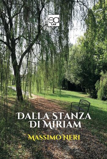 Dalla stanza di Miriam - Massimo Neri - Libro Lupieditore 2019 | Libraccio.it