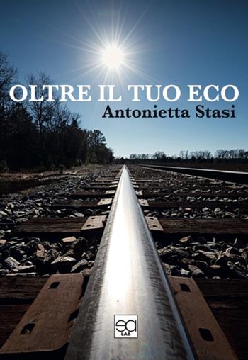 Oltre il tuo eco - Antonietta Stasi - Libro Lupieditore 2019 | Libraccio.it