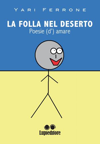 La folla nel deserto. Poesie (d')amare - Yari Ferrone - Libro Lupieditore 2020 | Libraccio.it
