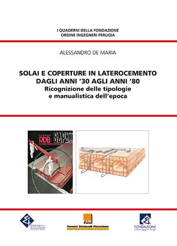 Solai e coperture in laterocemento dagli anni '30 agli anni '80. Ricognizione delle tipologie e manualistica dell'epoca - Alessandro De Maria - Libro Il Formichiere 2019, I quaderni della Fondazione Ordine Ingegneri Perugia | Libraccio.it