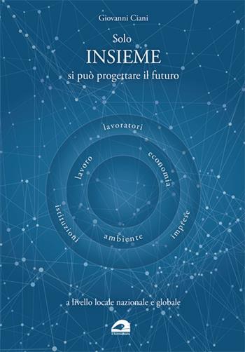 Solo insieme si può progettare il fututo - Giovanni Ciani - Libro Il Formichiere 2019 | Libraccio.it