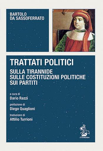 Trattati politici. Sulla tirannide-Sulle costituzioni politiche-Sui partiti - Bartolo da Sassoferrato - Libro Il Formichiere 2019, Piccola biblioteca del pensiero giuridico | Libraccio.it