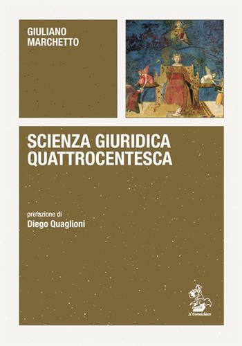 Scienza giuridica quattrocentesca - Giuliano Marchetto - Libro Il Formichiere 2019, Piccola biblioteca del pensiero giuridico | Libraccio.it