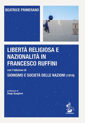 Libertà religiosa e nazionalità in Francesco Ruffini con l'edizione di Sionismo e Società delle Nazioni (1919) - Beatrice Primerano - Libro Il Formichiere 2020, Piccola biblioteca del pensiero giuridico | Libraccio.it