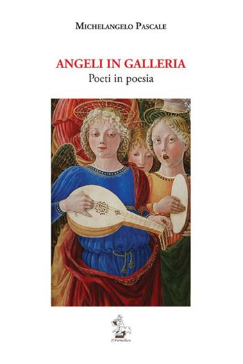 Angeli in Galleria. Poeti in poesia - Michelangelo Pascale - Libro Il Formichiere 2020, Collezione di poesia contemporanea | Libraccio.it
