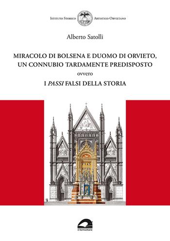 Miracolo di Bolsena e Duomo di Orvieto, un connubio tardamente predisposto ovvero i passi falsi della storia - Alberto Satolli - Libro Il Formichiere 2021, Storia e territorio | Libraccio.it