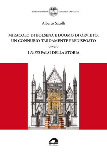 Miracolo di Bolsena e Duomo di Orvieto, un connubio tardamente predisposto ovvero i passi falsi della storia - Alberto Satolli - Libro Il Formichiere 2021, Storia e territorio | Libraccio.it