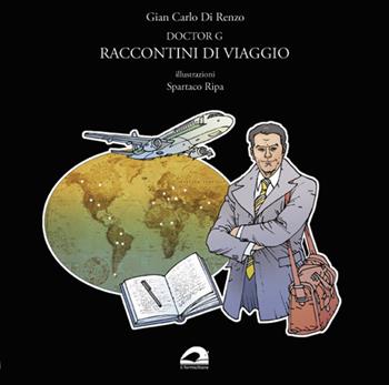 Doctor G. Raccontini di viaggio - Gian Carlo Di Renzo - Libro Il Formichiere 2020 | Libraccio.it