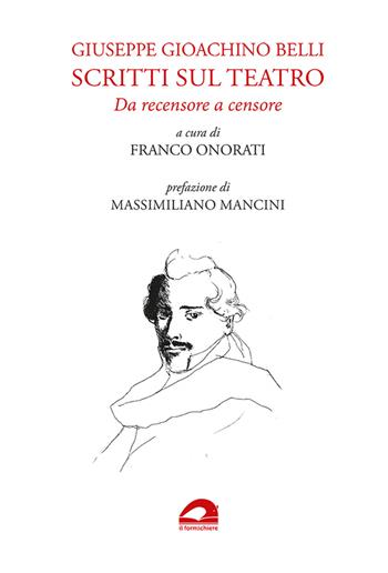 Scritti sul teatro. Da recensore a censore - Giuseppe Gioachino Belli - Libro Il Formichiere 2021 | Libraccio.it