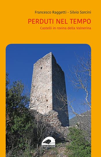 Perduti nel tempo. Castelli in rovina della Valnerina - Francesco Raggetti, Silvio Sorcini - Libro Il Formichiere 2021 | Libraccio.it