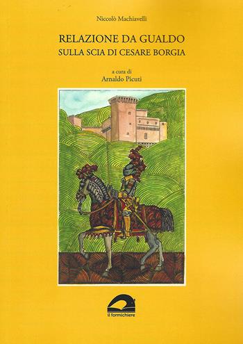 Relazione da Gualdo sulla scia di Cesare Borgia - Niccolò Machiavelli - Libro Il Formichiere 2021, Testimonianze & memorie | Libraccio.it