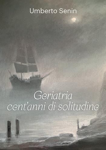 Geriatria cent'anni di solitudine - Umberto Senin - Libro Il Formichiere 2020, Testimonianze & memorie | Libraccio.it