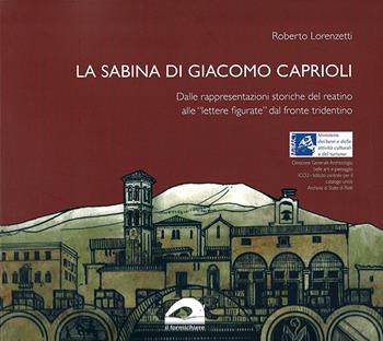 La Sabina di Giacomo Caprioli. Dalle rappresentazioni storiche del reatino alla «lettere figurate» dal fronte tridentino - Roberto Lorenzetti - Libro Il Formichiere 2021, Arte e territorio | Libraccio.it