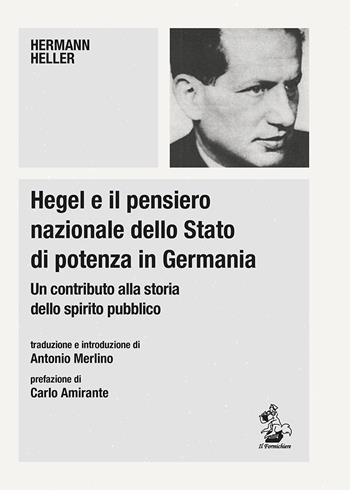 Hegel e il pensiero nazionale dello Stato di potenza in Germania. Un contributo alla storia dello spirito pubblico - Hermann Heller - Libro Il Formichiere 2021, Piccola biblioteca del pensiero giuridico | Libraccio.it