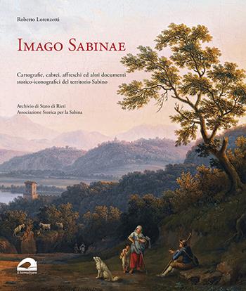 Imago Sabinae. Cartografie, cabrei, affreschi e altri documenti storico-iconografici del territorio sabino - Roberto Lorenzetti - Libro Il Formichiere 2021 | Libraccio.it