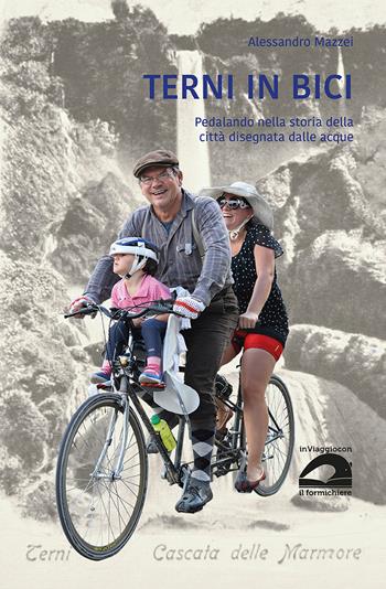 Terni in bici. Pedalando nella storia della città disegnata dalle acque - Alessandro Mazzei - Libro Il Formichiere 2023, In viaggio con il Formichiere | Libraccio.it