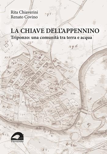 La chiave dell’Appennino. Triponzo: una comunità tra terra e acqua - Rita Chiaverini, Renato Covino - Libro Il Formichiere 2021 | Libraccio.it