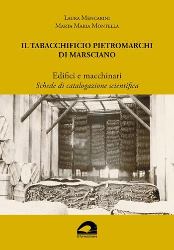 Il Tabacchificio Pietromarchi di Marsciano. Edifici e macchinari. Schede di catalogazione scientifica - Laura Mencarini, Marta Maria Montella - Libro Il Formichiere 2023, Quaderni di AIPAI | Libraccio.it